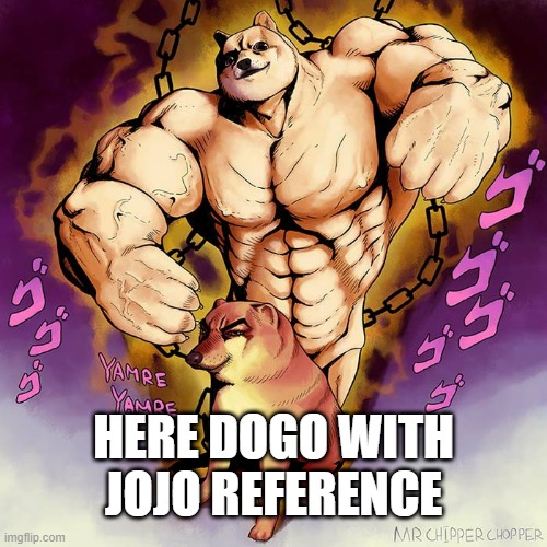 JoJo Doge Vs Cheems | HERE DOGO WITH JOJO REFERENCE | image tagged in jojo doge vs cheems | made w/ Imgflip meme maker