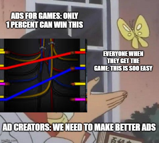 Ads be like |  ADS FOR GAMES: ONLY 1 PERCENT CAN WIN THIS; EVERYONE WHEN THEY GET THE GAME: THIS IS SOO EASY; AD CREATORS: WE NEED TO MAKE BETTER ADS | image tagged in ads,funny,among us | made w/ Imgflip meme maker