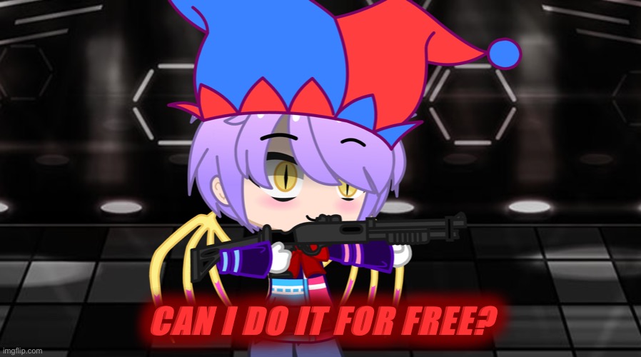 Better start running!~ | CAN I DO IT FOR FREE? | image tagged in better start running | made w/ Imgflip meme maker