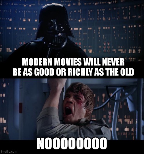 Classless breeds trash and rehash | MODERN MOVIES WILL NEVER BE AS GOOD OR RICHLY AS THE OLD; NOOOOOOOO | image tagged in memes,star wars no | made w/ Imgflip meme maker