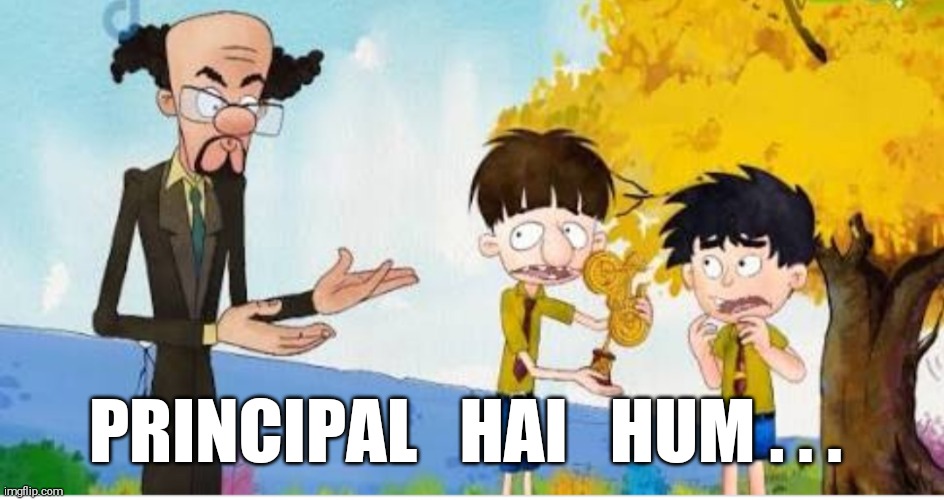 PRINCIPAL   HAI   HUM . . . | image tagged in principal | made w/ Imgflip meme maker