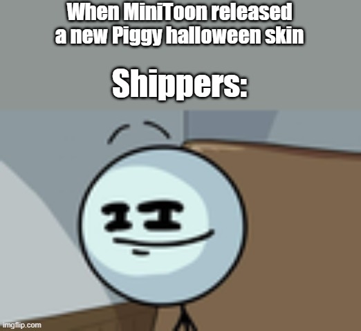 Piggy new ships | When MiniToon released a new Piggy halloween skin; Shippers: | image tagged in memes,henry stickmin lenny face,piggy,shippers | made w/ Imgflip meme maker