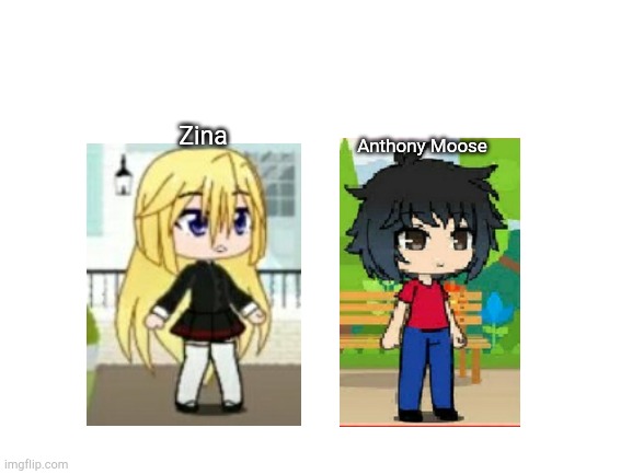 My oc and my girlfriend |  Zina; Anthony Moose | image tagged in blank white template | made w/ Imgflip meme maker
