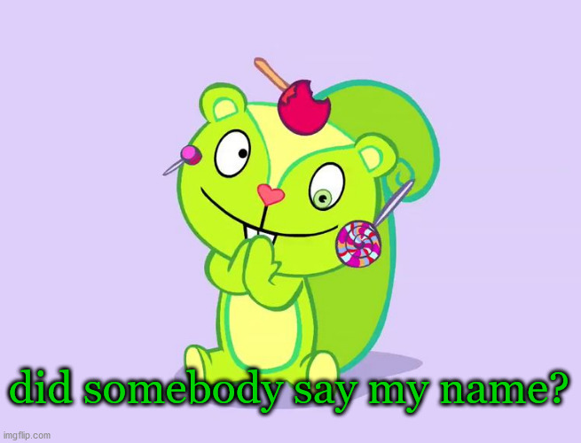 Cute Nutty (HTF) | did somebody say my name? | image tagged in cute nutty htf | made w/ Imgflip meme maker