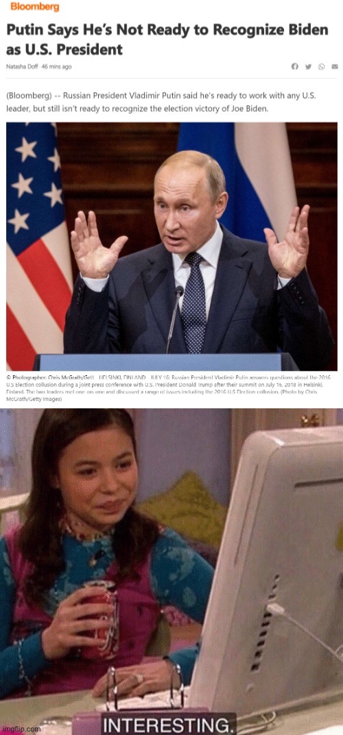 Guess who else isn’t accepting the results of the election? | image tagged in putin is not ready,icarly interesting,2020 elections,election 2020,vladimir putin,putin | made w/ Imgflip meme maker