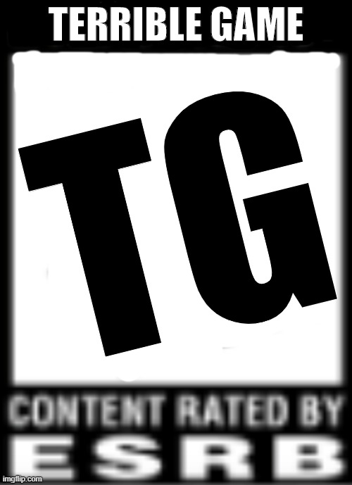 This should be Fortnite and every Call of Duty's ratings | TERRIBLE GAME; TG | image tagged in esrb rating | made w/ Imgflip meme maker