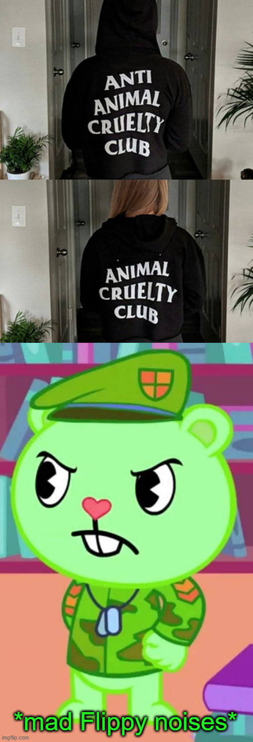 Poor animals! | *mad Flippy noises* | image tagged in mad flippy htf | made w/ Imgflip meme maker