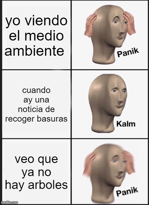 Panik Kalm Panik | yo viendo el medio ambiente; cuando ay una noticia de recoger basuras; veo que ya no hay arboles | image tagged in memes,panik kalm panik | made w/ Imgflip meme maker