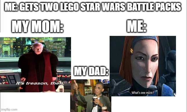 -_- | MY MOM:; ME: GETS TWO LEGO STAR WARS BATTLE PACKS; ME:; MY DAD: | image tagged in white background,star wars,lego | made w/ Imgflip meme maker