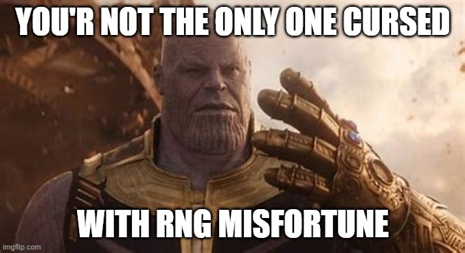 YOU'R NOT THE ONLY ONE CURSED; WITH RNG MISFORTUNE | made w/ Imgflip meme maker