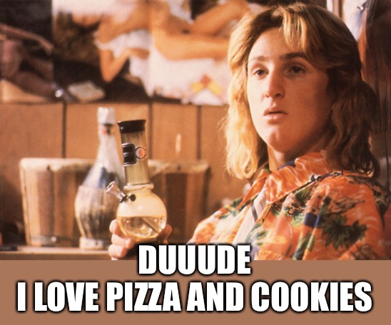 DUUUDE
I LOVE PIZZA AND COOKIES | made w/ Imgflip meme maker