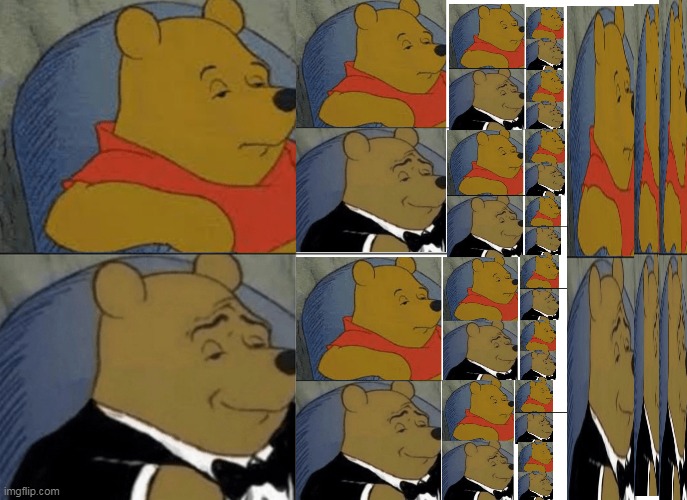 What quarantine does to a bored person | image tagged in tuxedo winnie the pooh | made w/ Imgflip meme maker