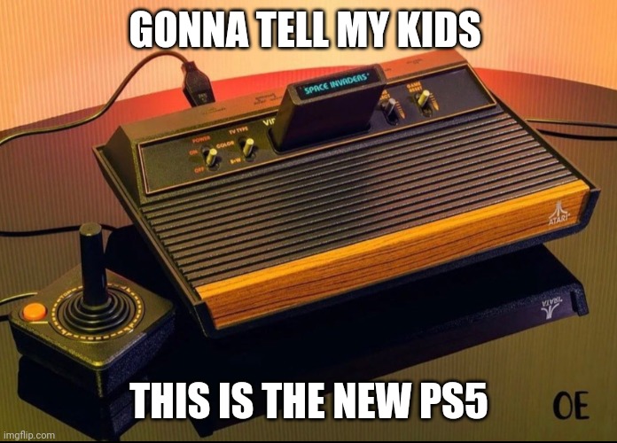 Gonna tell my kids | GONNA TELL MY KIDS; THIS IS THE NEW PS5 | image tagged in gonna tell my kids | made w/ Imgflip meme maker