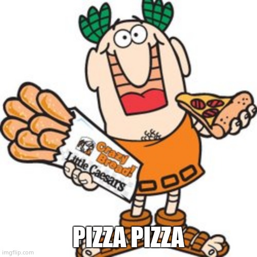 little caesar | PIZZA PIZZA | image tagged in little caesar | made w/ Imgflip meme maker