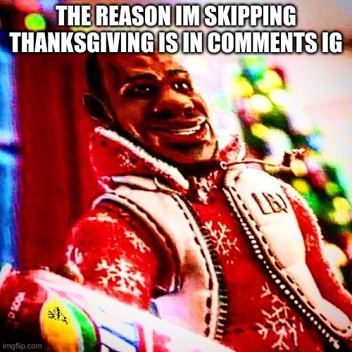 sprite cranberry | THE REASON IM SKIPPING THANKSGIVING IS IN COMMENTS IG | image tagged in sprite cranberry | made w/ Imgflip meme maker