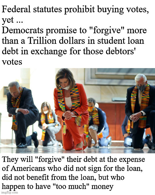 vote buying to forgive a trillion dollars in student loan debt | image tagged in politics | made w/ Imgflip meme maker