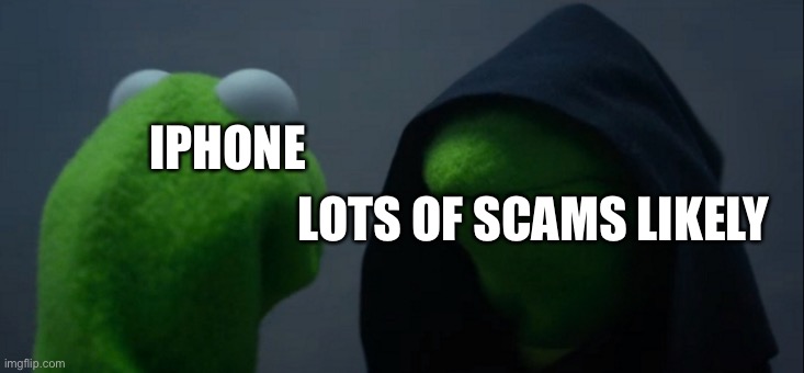 Scam likely | IPHONE; LOTS OF SCAMS LIKELY | image tagged in memes,evil kermit | made w/ Imgflip meme maker
