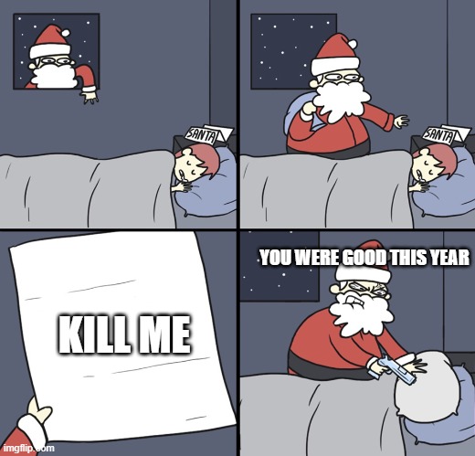 hoho | YOU WERE GOOD THIS YEAR; KILL ME | image tagged in letter to murderous santa | made w/ Imgflip meme maker