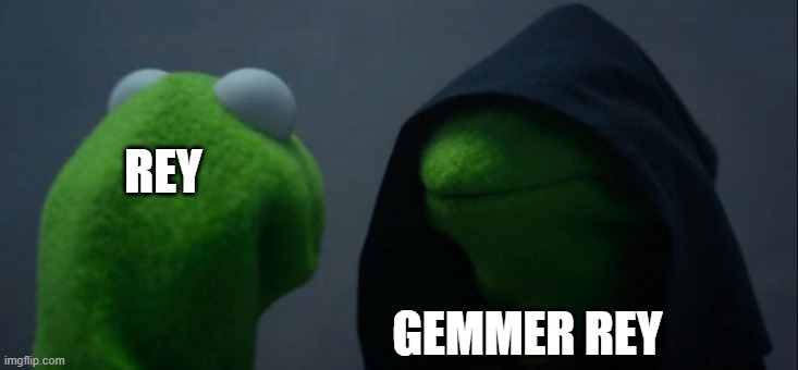 rey | REY; GEMMER REY | image tagged in memes,evil kermit | made w/ Imgflip meme maker