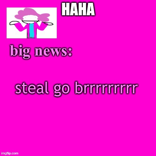 i am above the law | HAHA; steal go brrrrrrrrr | image tagged in alwayzbread big news | made w/ Imgflip meme maker