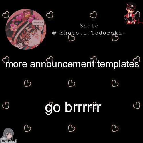 shoto 4 | more announcement templates; go brrrrrr | image tagged in shoto 4 | made w/ Imgflip meme maker
