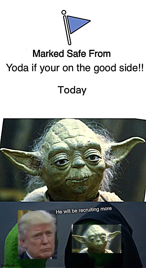 Yoda s wrath | Yoda if your on the good side!! He will be recruiting more | image tagged in memes,marked safe from | made w/ Imgflip meme maker