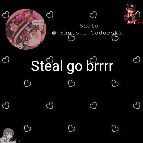 shoto 4 | Steal go brrrr | image tagged in shoto 4 | made w/ Imgflip meme maker