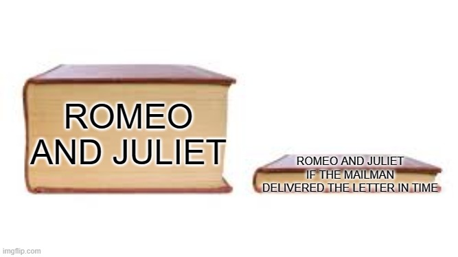 Big book small book | ROMEO AND JULIET; ROMEO AND JULIET IF THE MAILMAN DELIVERED THE LETTER IN TIME | image tagged in big book small book | made w/ Imgflip meme maker