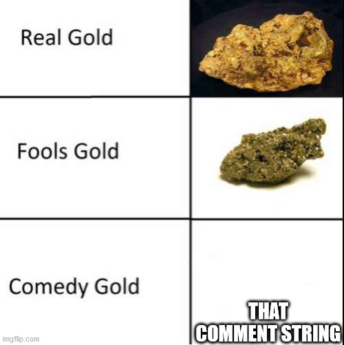 Comedy Gold | THAT COMMENT STRING | image tagged in comedy gold | made w/ Imgflip meme maker