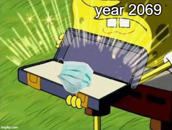 year 2069 | year 2069 | image tagged in spongebob box,face mask,coronavirus | made w/ Imgflip meme maker