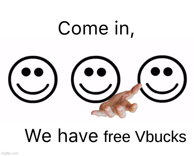 9 year old kidnapping | free Vbucks | image tagged in come in we have | made w/ Imgflip meme maker