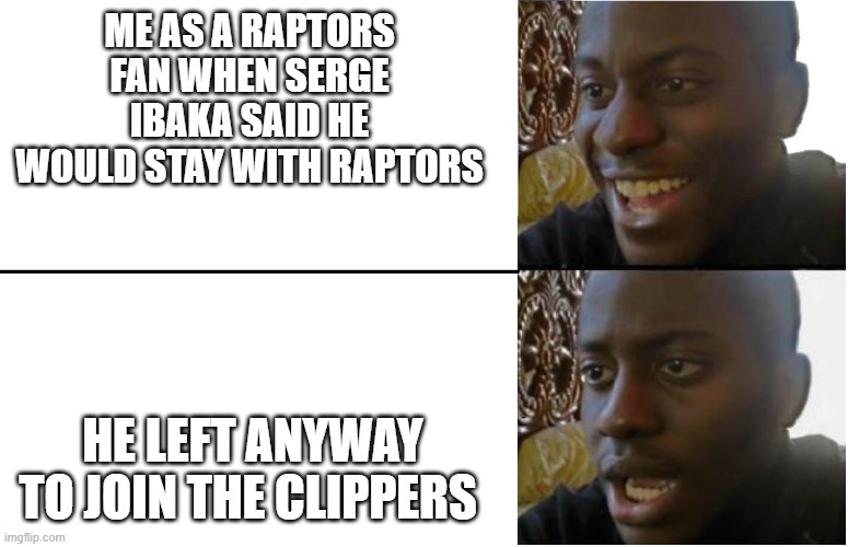 Disappointed Guy | ME AS A RAPTORS FAN WHEN SERGE IBAKA SAID HE WOULD STAY WITH RAPTORS; HE LEFT ANYWAY TO JOIN THE CLIPPERS | image tagged in disappointed guy | made w/ Imgflip meme maker