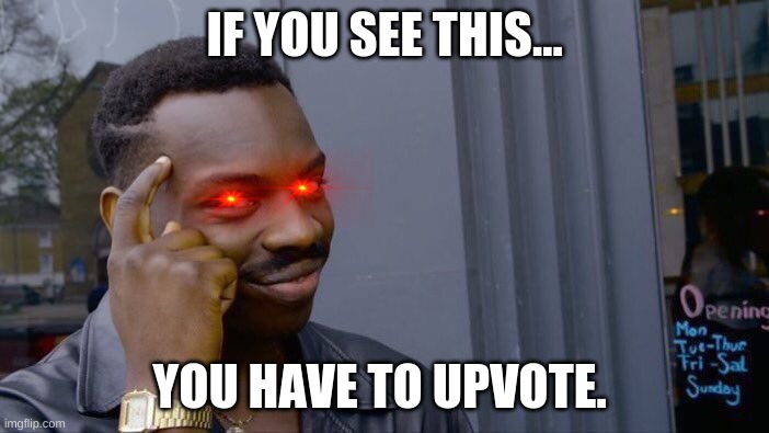 hey, look at THIS!! | IF YOU SEE THIS... YOU HAVE TO UPVOTE. | image tagged in memes,roll safe think about it,upvote,upvote begging | made w/ Imgflip meme maker