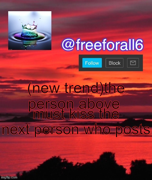 Here we go again | (new trend)the person above; must kiss the next person who posts | image tagged in freeforall6 announcement template | made w/ Imgflip meme maker