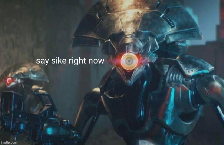 Vex Destiny 2 say sike right now | image tagged in vex destiny 2 say sike right now | made w/ Imgflip meme maker