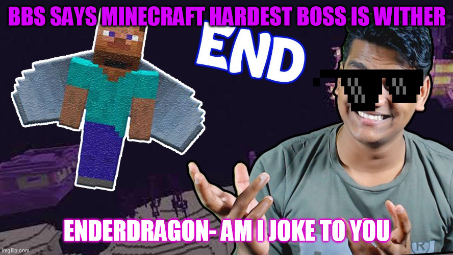 BBS SAYS MINECRAFT HARDEST BOSS IS WITHER; ENDERDRAGON- AM I JOKE TO YOU | made w/ Imgflip meme maker