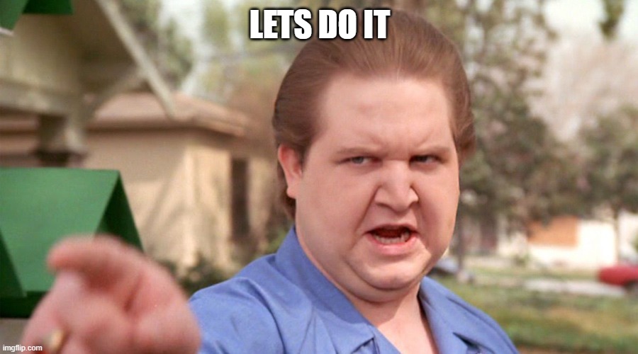 Let's do it | LETS DO IT | image tagged in let's do it | made w/ Imgflip meme maker