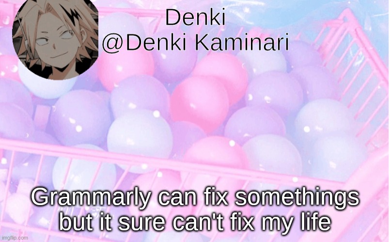 Denki announcement 3 | Grammarly can fix somethings but it sure can't fix my life | image tagged in denki announcement 3 | made w/ Imgflip meme maker