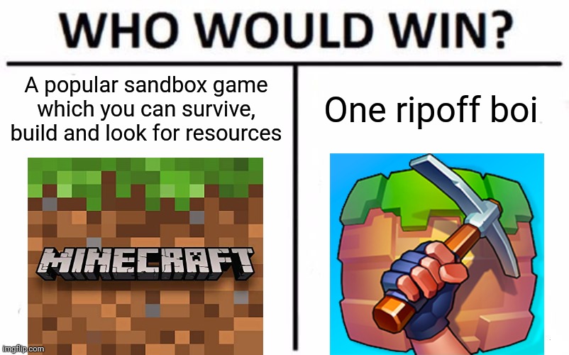 Who would win? | A popular sandbox game which you can survive, build and look for resources; One ripoff boi | image tagged in memes,who would win | made w/ Imgflip meme maker