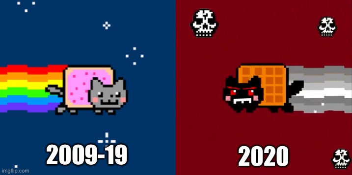 Remember these two? | 2009-19; 2020 | image tagged in nyan cat,tac nayn | made w/ Imgflip meme maker