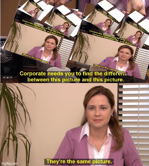 They actually aren't the same picture | image tagged in memes,they're the same picture | made w/ Imgflip meme maker