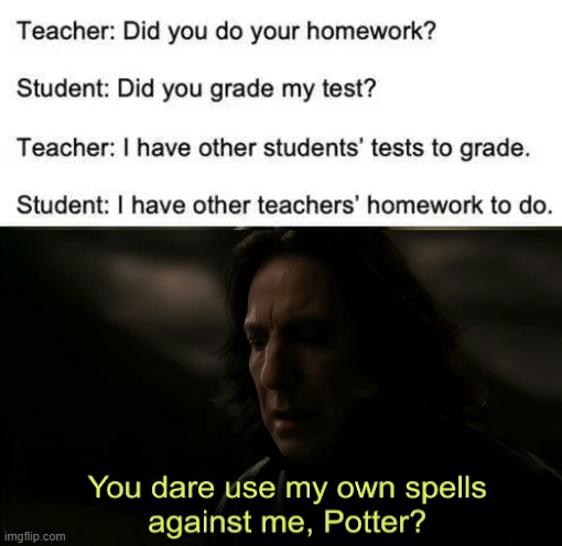 Students can be clever but I would suggest not using this one. | image tagged in you dare use my own spells against me,students,homework | made w/ Imgflip meme maker