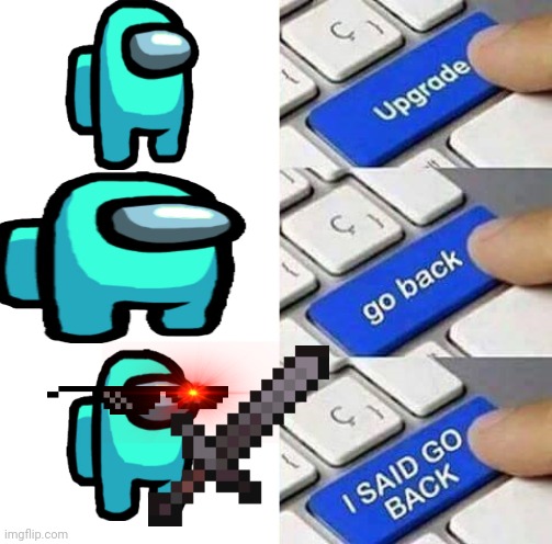I SAID GO BACK | image tagged in i said go back | made w/ Imgflip meme maker
