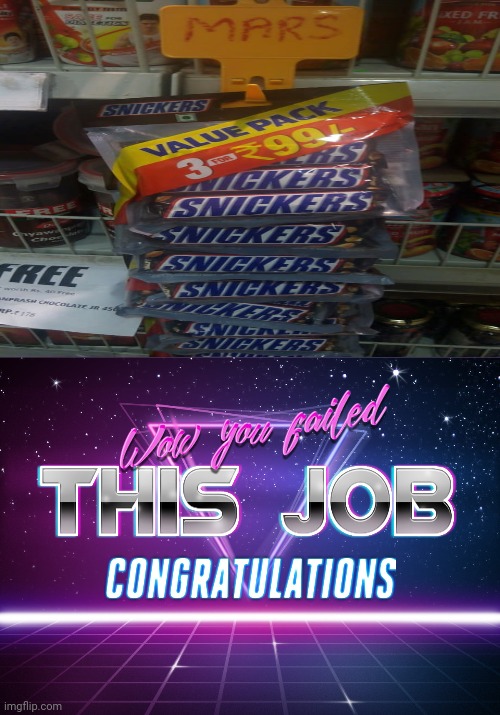 Those are Snickers bars, not Mars bars. | image tagged in wow you failed this job,memes,meme,you had one job,snickers,fails | made w/ Imgflip meme maker