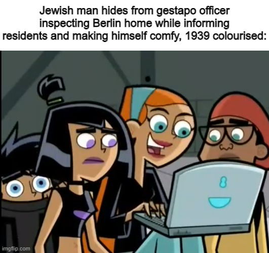 Team Phantom with Laptop | Jewish man hides from gestapo officer inspecting Berlin home while informing residents and making himself comfy, 1939 colourised: | image tagged in team phantom with laptop,memes,historical meme,cartoons | made w/ Imgflip meme maker