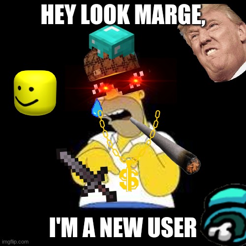 new users be like | HEY LOOK MARGE, I'M A NEW USER | image tagged in look marge | made w/ Imgflip meme maker