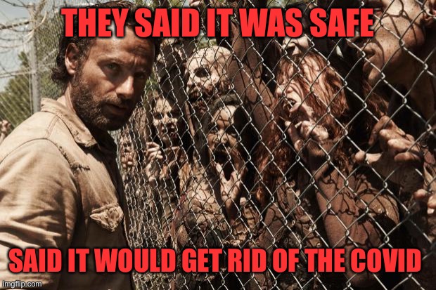 zombies | THEY SAID IT WAS SAFE SAID IT WOULD GET RID OF THE COVID | image tagged in zombies | made w/ Imgflip meme maker