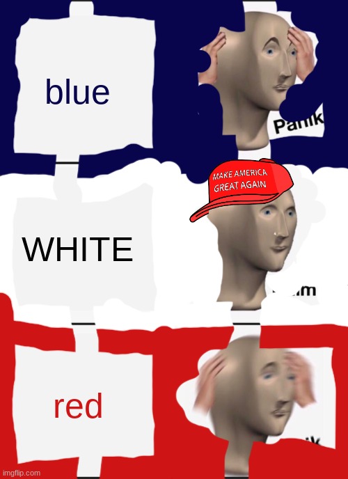 Panik Kalm Panik Meme | blue; WHITE; red | image tagged in memes,panik kalm panik | made w/ Imgflip meme maker