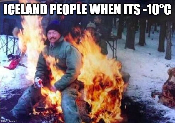 LIGAF Meme | ICELAND PEOPLE WHEN ITS -10°C | image tagged in memes,ligaf | made w/ Imgflip meme maker