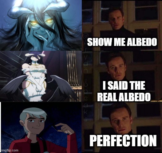 haha ben 10 | SHOW ME ALBEDO; I SAID THE REAL ALBEDO; PERFECTION | image tagged in show me the real,ben 10 | made w/ Imgflip meme maker